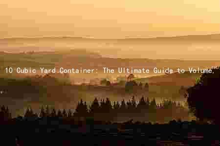 10 Cubic Yard Container: The Ultimate Guide to Volume, Weight Capacity, and Filling
