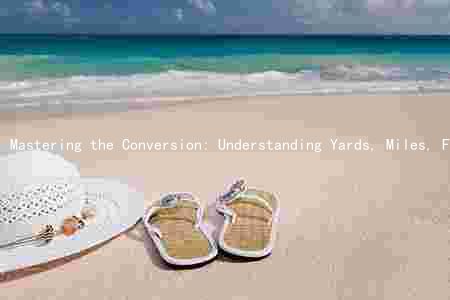 Mastering the Conversion: Understanding Yards, Miles, Feet, and Their Relationships