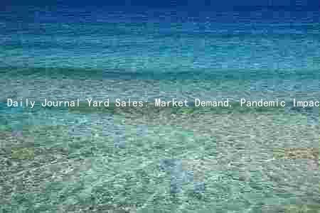 Daily Journal Yard Sales: Market Demand, Pandemic Impact, Growth Factors, Major Players, and Latest Trends