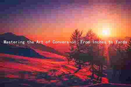 Mastering the Art of Conversion: From Inches to Yards