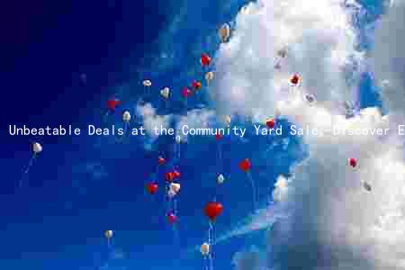 Unbeatable Deals at the Community Yard Sale: Discover Exciting Items, Support Local Organizers, and Save Big