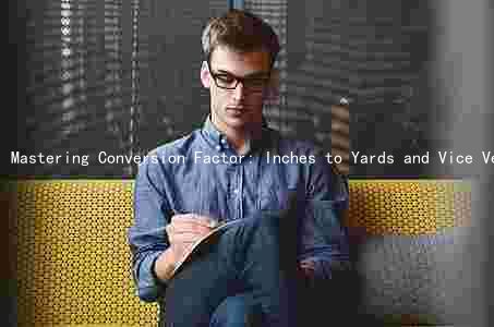 Mastering Conversion Factor: Inches to Yards and Vice Versa