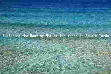 Exploring the Booming Market for Yards to Square Yards: Opportunities, Risks, and Trends