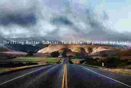 Thrilling Roller Coaster Yard Sale: Organized by Local Community, Featuring Unique Items, and How to Get Involved