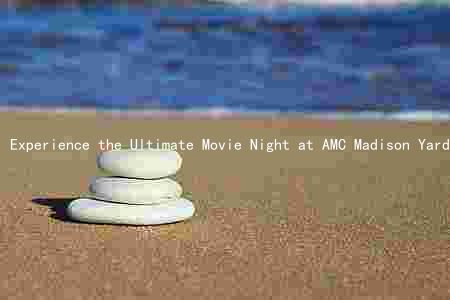 Experience the Ultimate Movie Night at AMC Madison Yards 8: Showtimes, Movies, Location, and Screens
