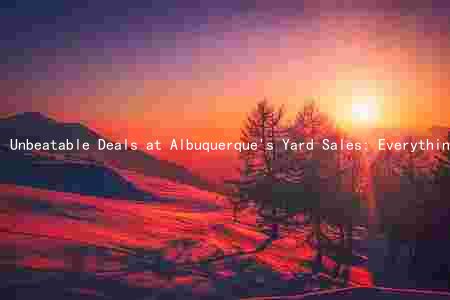 Unbeatable Deals at Albuquerque's Yard Sales: Everything You Need to Know