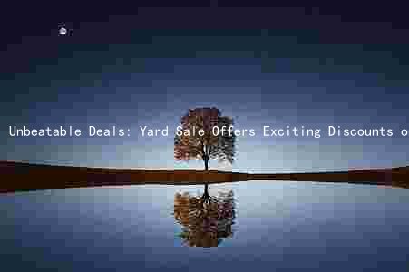 Unbeatable Deals: Yard Sale Offers Exciting Discounts on a Variety of Items