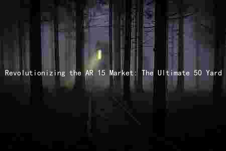 Revolutionizing the AR 15 Market: The Ultimate 50 Yard Zero Guide