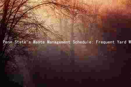 Penn State's Waste Management Schedule: Frequent Yard Waste Collection, Guidelines, Consequences, and Alternative Disposal Methods