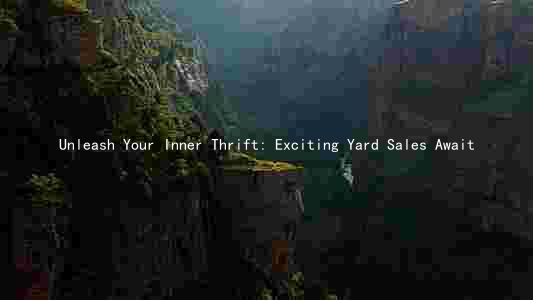 Unleash Your Inner Thrift: Exciting Yard Sales Await