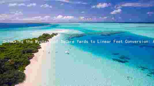 Unlocking the Mystery of Square Yards to Linear Feet Conversion: A Comprehensive Guide