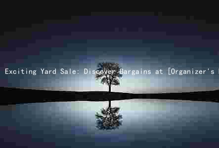 Exciting Yard Sale: Discover Bargains at [Organizer's Name], [Date and]