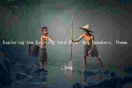 Exploring the Exciting Yard Show: Key Speakers, Theme, Location, and Target Audience