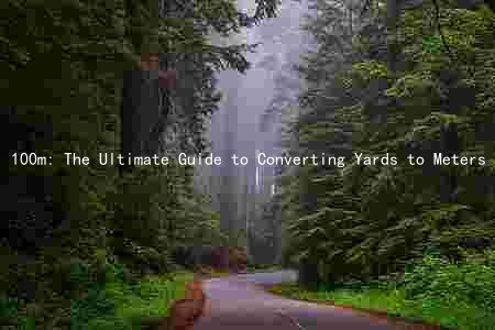 100m: The Ultimate Guide to Converting Yards to Meters