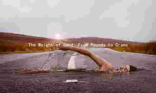 The Weight of Sand: From Pounds to Grams