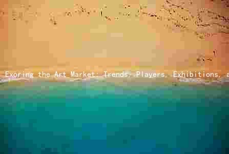 Exoring the Art Market: Trends, Players, Exhibitions, and Implications for the Future
