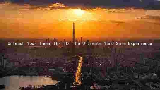 Unleash Your Inner Thrift: The Ultimate Yard Sale Experience