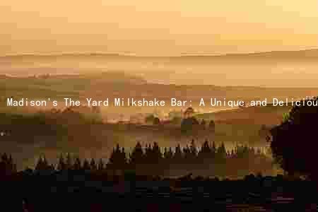 Madison's The Yard Milkshake Bar: A Unique and Delicious Experience