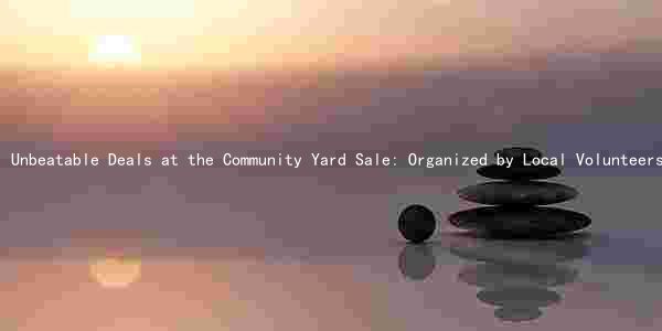 Unbeatable Deals at the Community Yard Sale: Organized by Local Volunteers, Held This Weekend at the Park, Featuring a Wide Variety of Items at Affordable Prices