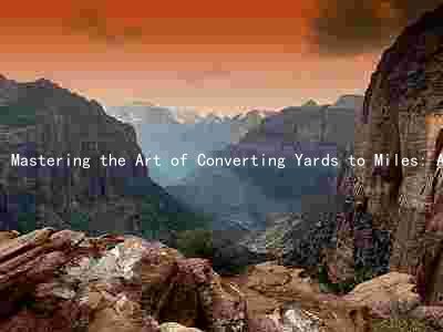 Mastering the Art of Converting Yards to Miles: A Comprehensive Guide
