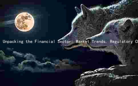 Unpacking the Financial Sector: Market Trends, Regulatory Changes, Risks, Technological Disruptions, and KPIs to Watch