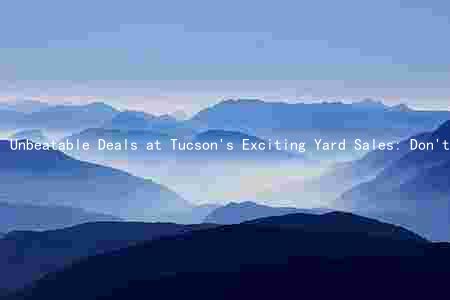 Unbeatable Deals at Tucson's Exciting Yard Sales: Don't Miss Out