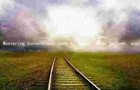 Mastering Conversions: Feet to Yards, Yards to Feet, and More