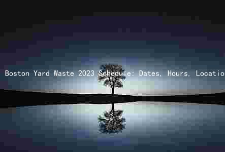 Boston Yard Waste 2023 Schedule: Dates, Hours, Locations, Services, and Fees
