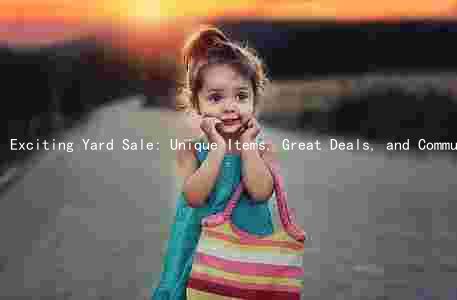 Exciting Yard Sale: Unique Items, Great Deals, and Community Fun