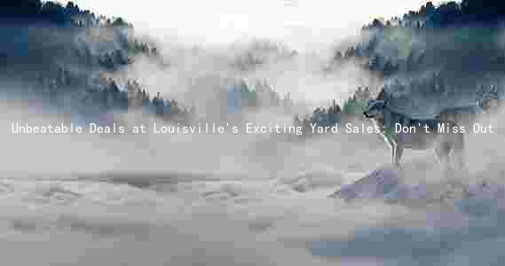 Unbeatable Deals at Louisville's Exciting Yard Sales: Don't Miss Out