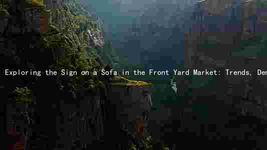 Exploring the Sign on a Sofa in the Front Yard Market: Trends, Demand, Players, Risks, and Opportunities