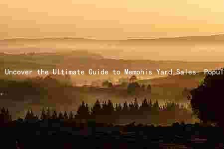 Uncover the Ultimate Guide to Memphis Yard Sales: Popular Locations, Best Times, Top Items, and Safety Tips