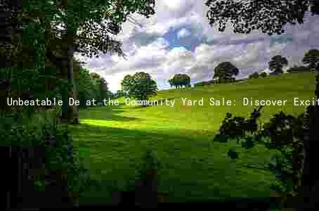 Unbeatable De at the Community Yard Sale: Discover Exciting Items, Support Local Organizers, and Join the Thousands