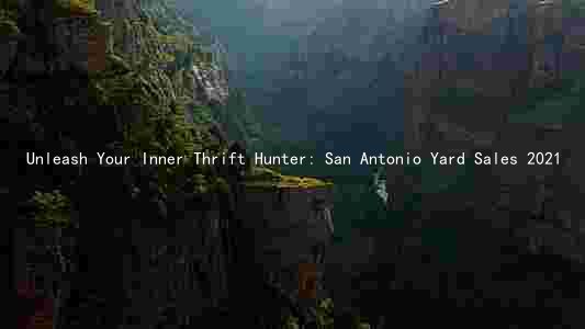 Unleash Your Inner Thrift Hunter: San Antonio Yard Sales 2021