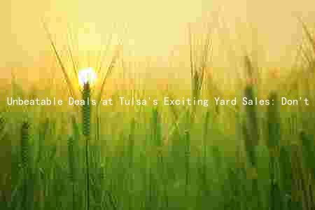 Unbeatable Deals at Tulsa's Exciting Yard Sales: Don't Miss Out