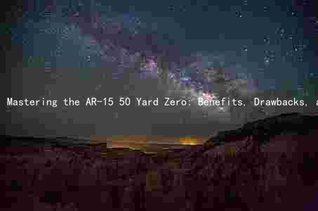 Mastering the AR-15 50 Yard Zero: Benefits, Drawbacks, and Comparison to Other Methods