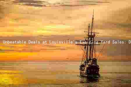 Unbeatable Deals at Louisville's Exciting Yard Sales: Dates, Times, and More