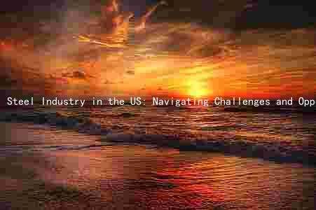 Steel Industry in the US: Navigating Challenges and Opportunities